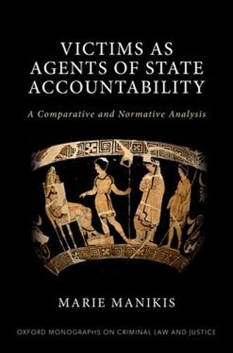 Victims as Agents of State Accountability: A Comparative and Normative Analysis