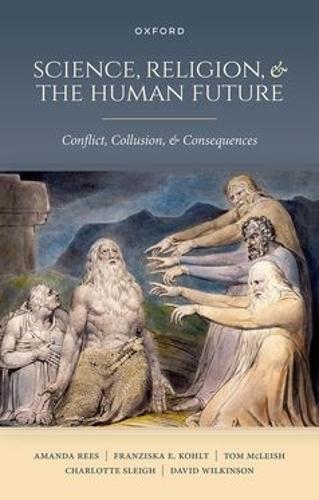 Science, Religion, and the Human Future: Conflict, Collusion, and Consequences