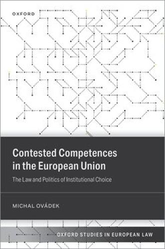 Contested Competences in the European Union: The Law and Politics of Institutional Choice