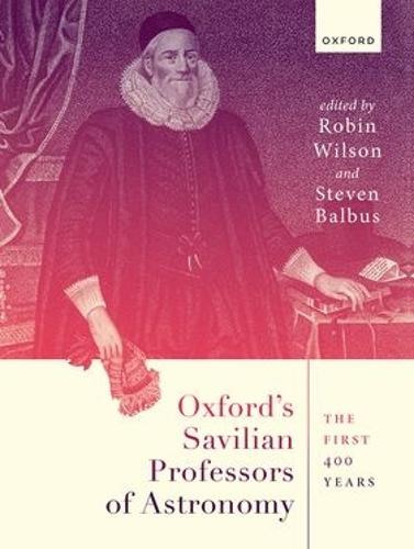 Oxford's Savilian Professors of Astronomy: The First 400 Years