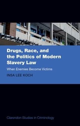 Drugs, Race, and the Politics of Modern Slavery Law: When Enemies Become Victims