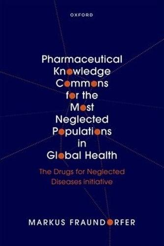 Pharmaceutical Knowledge Commons for the Most Neglected Populations in Global Health: The Drugs for Neglected Diseases initiative