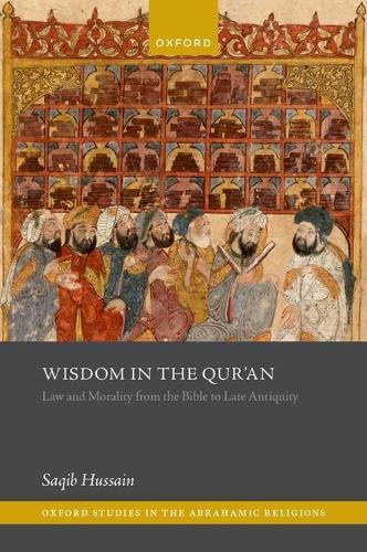Wisdom in the Qur'an: Law and Morality from the Bible to Late Antiquity