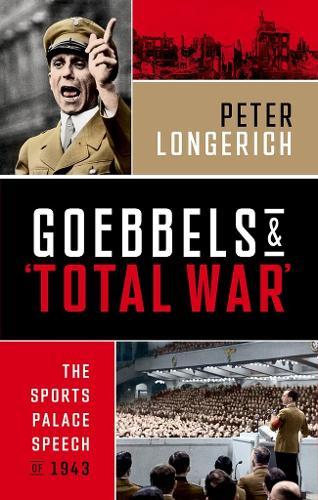 Goebbels and 'Total War': The Sports Palace Speech of 1943
