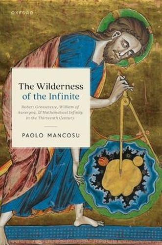 The Wilderness of the Infinite: Robert Grosseteste, William of Auvergne, and Mathematical Infinity in the Thirteenth Century