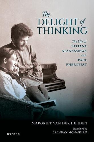 The Delight of Thinking: The Life of Tatiana Afanassjewa and Paul Ehrenfest