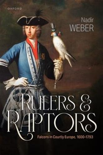 Rulers and Raptors: Falcons in Courtly Europe, 1600–1793