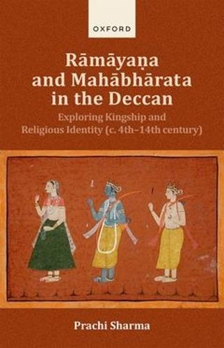 Rāmāyaṇa and Mahābhārata in the Deccan: Exploring Kingship and Religious Identity (c.4th–14th century)