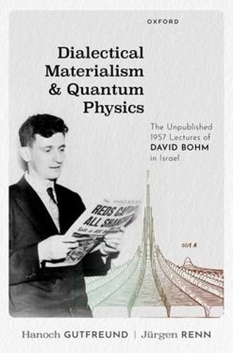 Dialectical Materialism and Quantum Physics: The Unpublished 1957 Lectures of David Bohm in Israel