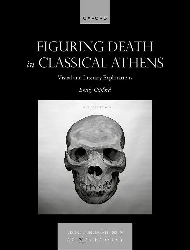Figuring Death in Classical Athens: Visual and Literary Explorations