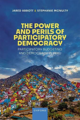 The Power and Perils of Participatory Democracy: Participatory Budgeting and Democracy in Peru
