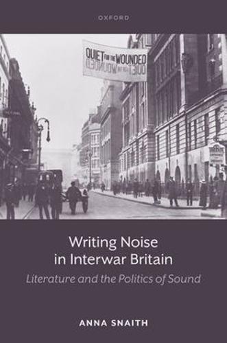 Writing Noise in Interwar Britain: Literature and the Politics of Sound
