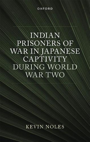 Indian Prisoners of War in Japanese Captivity during World War Two