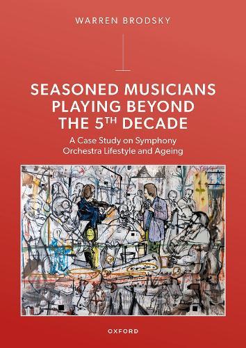 Seasoned Musicians Playing Beyond the 5th Decade: A Case Study on Symphony Orchestra Lifestyle and Ageing