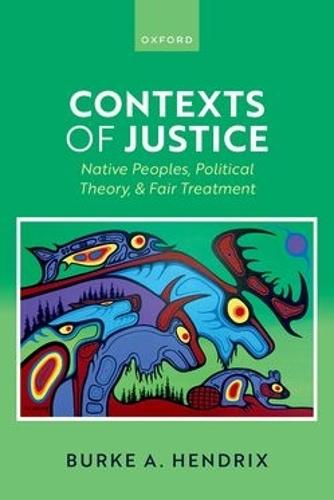 Contexts of Justice: Native Peoples, Political Theory, and Fair Treatment