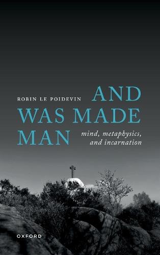 And Was Made Man: Mind, Metaphysics, and Incarnation