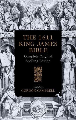 The 1611 King James Bible: Complete Original Spelling Edition