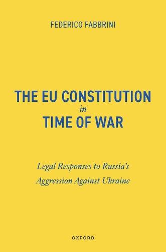 The EU Constitution in Time of War: Legal Responses to Russia’s Aggression Against Ukraine