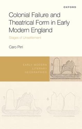 Colonial Failure and Theatrical Form in Early Modern England: Stages of Unsettlement