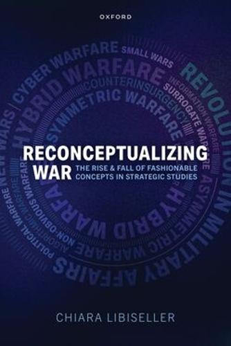 Reconceptualizing War: The Rise and Fall of Fashionable Concepts in Strategic Studies