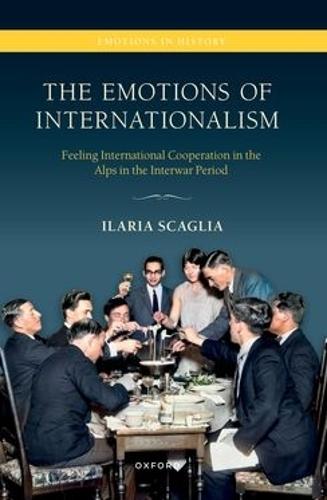 The Emotions of Internationalism: Feeling International Cooperation in the Alps in the Interwar Period