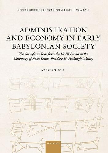 Administration and Economy in Early Babylonian Society: The Cuneiform Texts from the Ur III Period in the University of Notre Dame Theodore M. Hesburgh Library
