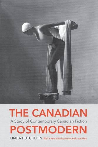 The Canadian Postmodern:: A Study of Contemporary Canadian Fiction