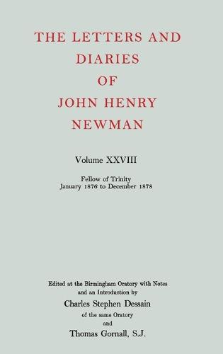 The Letters and Diaries of John Henry Newman: Volume XXVIII: Fellow of Trinity, January 1876 to December 1878