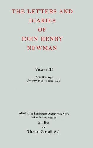 The Letters and Diaries of John Henry Newman: Volume III: New Bearings, January 1832 to June 1833