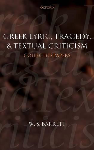 Greek Lyric, Tragedy, and Textual Criticism: Collected Papers