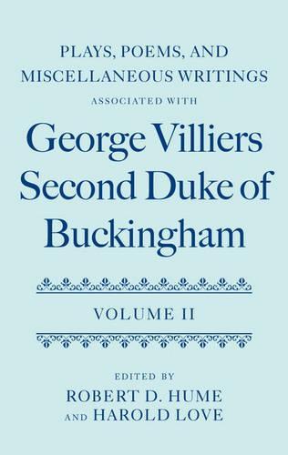 Plays, Poems, and Miscellaneous Writings associated with George Villiers, Second Duke of Buckingham: Volume II