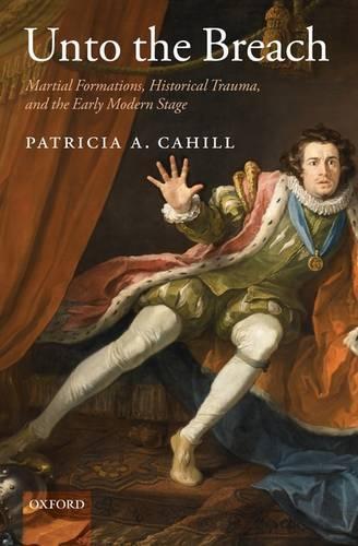 Unto the Breach: Martial Formations, Historical Trauma, and the Early Modern Stage