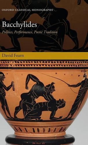 Bacchylides: Politics, Performance, Poetic Tradition