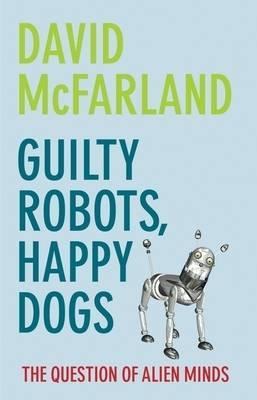Guilty Robots, Happy Dogs: The Question of Alien Minds