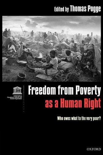 Freedom from Poverty as a Human Right: Who Owes What to the Very Poor? Co-published with UNESCO