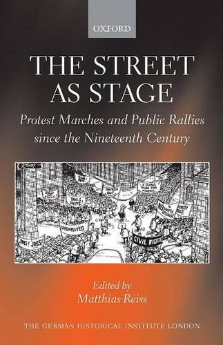 The Street as Stage: Protest Marches and Public Rallies since the Nineteenth Century