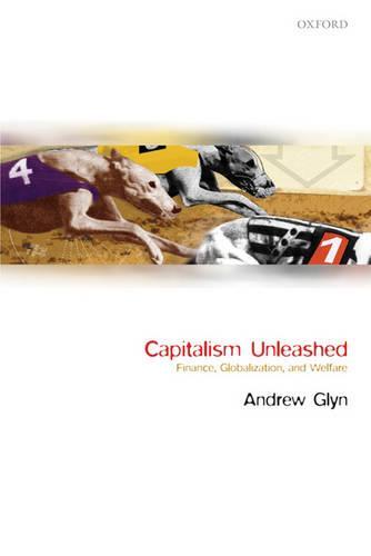 Capitalism Unleashed: Finance, Globalization, and Welfare