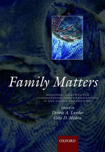 Family matters: Designing, analysing and understanding family based studies in life course epidemiology