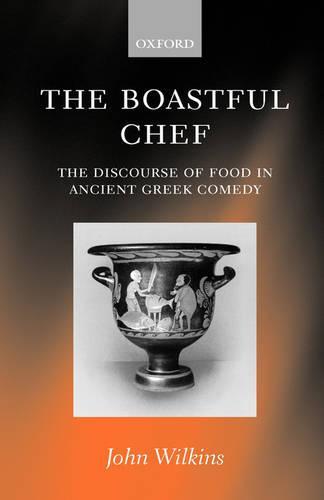 The Boastful Chef: The Discourse of Food in Ancient Greek Comedy