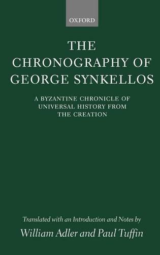 The Chronography of George Synkellos: A Byzantine Chronicle of Universal History from the Creation