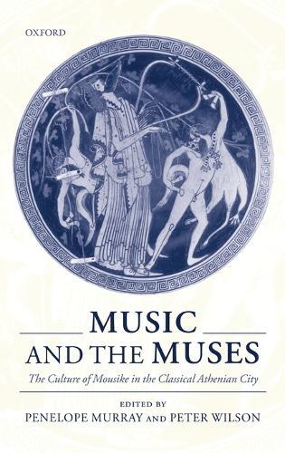 Music and the Muses: The Culture of Mousike in the Classical Athenian City