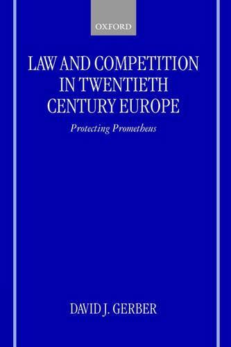 Law and Competition in Twentieth-Century Europe: Protecting Prometheus