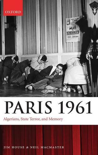 Paris 1961: Algerians, State Terror, and Memory