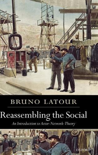 Reassembling the Social: An Introduction to Actor-Network-Theory