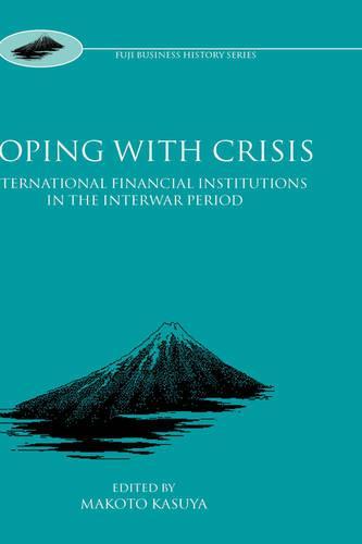 Coping with Crisis: International Financial Institutions in the Interwar Period