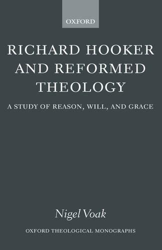 Richard Hooker and Reformed Theology: A Study of Reason, Will, and Grace