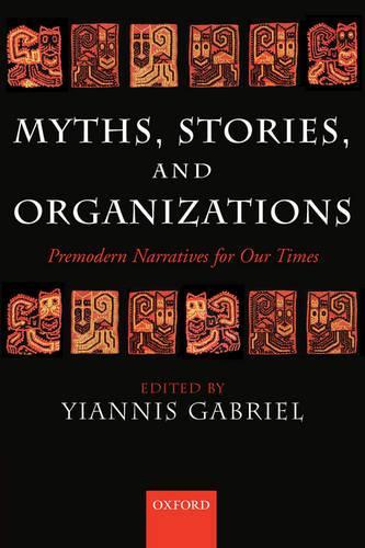 Myths, Stories, and Organizations: Premodern Narratives for our Times