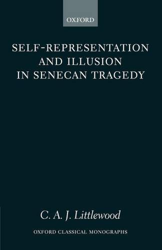 Self-representation and Illusion in Senecan Tragedy
