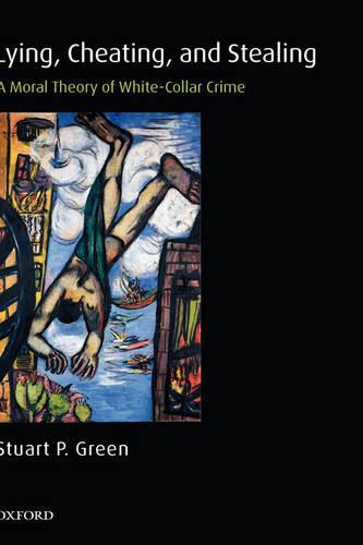 Lying, Cheating, and Stealing: A Moral Theory of White-Collar Crime