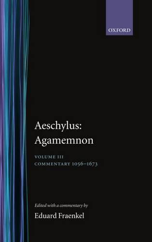 Aeschylus: Agamemnon: Aeschylus: Agamemnon: Volume III: Commentary 1056-1673